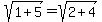 sqrt%281%2B5%29+=+sqrt%282%2B4%29