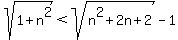 sqrt%281%2Bn%5E2%29%3Csqrt%28n%5E2%2B2n%2B2%29-1