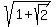 sqrt%281%2Bsqrt%282%29%29