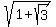 sqrt%281%2Bsqrt%283%29%29