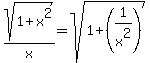 sqrt%281%2Bx%5E2%29%2Fx=sqrt%281%2B%281%2Fx%5E2%29%29