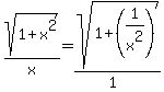 sqrt%281%2Bx%5E2%29%2Fx=sqrt%281%2B%281%2Fx%5E2%29%29%2F%281%29