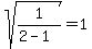 sqrt%281%2F%282-1%29%29+=+1