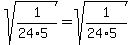 sqrt%281%2F%2824%2A5%29%29=sqrt%281%2F%2824%2A5%29%29
