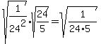 sqrt%281%2F24%5E2%29sqrt%2824%2F5%29=sqrt%281%2F%2824%2A5%29%29