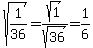 sqrt%281%2F36%29=sqrt%281%29%2Fsqrt%2836%29=1%2F6