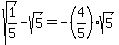 sqrt%281%2F5%29+-+sqrt%285%29=-%284%2F5%29sqrt%285%29