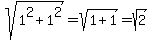 sqrt%281%5E2%2B1%5E2%29=sqrt%281%2B1%29=sqrt%282%29