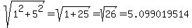 sqrt%281%5E2%2B5%5E2%29=sqrt%281%2B25%29=sqrt%2826%29=5.099019514