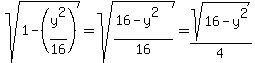 sqrt%281-%28y%5E2%2F16%29%29=sqrt%28%2816-y%5E2%29%2F16%29=sqrt%2816-y%5E2%29%2F4