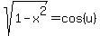 sqrt%281-x%5E2%29=cos%28u%29