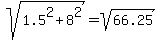 sqrt%281.5%5E2+%2B+8%5E2%29+=+sqrt%2866.25%29