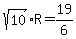 sqrt%2810%29%2AR=19%2F6