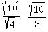 sqrt%2810%29%2Fsqrt%284%29=sqrt%2810%29%2F2