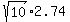 sqrt%2810%29+%2A+2.74