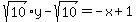 sqrt%2810%29y-sqrt%2810%29=-x%2B1