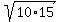 sqrt%2810%2A15%29