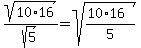 sqrt%2810%2A16%29%2Fsqrt%285%29+=+sqrt%28%2810%2A16%29%2F5%29