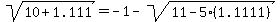 sqrt%2810%2B1.111%29=-1-sqrt%2811-5%281.1111%29%29