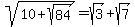sqrt%2810%2Bsqrt%2884%29%29+=+sqrt%283%29+%2Bsqrt%287%29