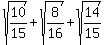 sqrt%2810%2F15%29%2Bsqrt%288%2F16%29%2Bsqrt%2814%2F15%29