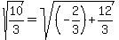 sqrt%2810%2F3%29=sqrt%28%28-2%2F3%29%2B12%2F3%29