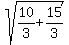 sqrt%2810%2F3%2B15%2F3%29
