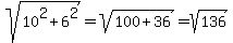 sqrt%2810%5E2%2B6%5E2%29=sqrt%28100%2B36%29=sqrt%28136%29