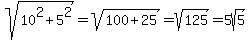 sqrt%2810%5E2+%2B+5%5E2%29+=+sqrt%28100%2B+25%29+=+sqrt%28125%29+=+5sqrt%285%29