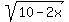 sqrt%2810+-+2x%29