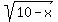 sqrt%2810-x%29