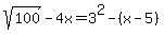 sqrt%28100%29-4x=3%5E2-%28x-5%29