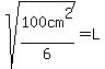 sqrt%28100cm%5E2%2F6%29=L