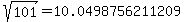 sqrt%28101%29=10.0498756211209