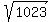 sqrt%281023%29