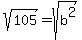 sqrt%28105%29+=+sqrt%28b%5E2%29