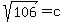 sqrt%28106%29=c