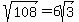 sqrt%28108%29+=+6sqrt%283%29