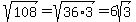 sqrt%28108%29+=+sqrt%2836%2A3%29+=+6sqrt%283%29