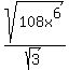 sqrt%28108x%5E6%29%2Fsqrt%283%29
