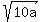 sqrt%2810a%29