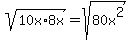 sqrt%2810x%2A8x%29+=+sqrt%2880x%5E2%29