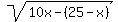 sqrt%2810x+-%2825+-+x%29%29