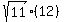 sqrt%2811%29%2A%2812%29