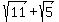 sqrt%2811%29%2Bsqrt%285%29