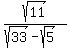 sqrt%2811%29%2F%28sqrt%2833%29-sqrt%285%29%29