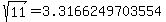 sqrt%2811%29=3.3166249703554