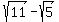 sqrt%2811%29-sqrt%285%29