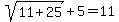 sqrt%2811%2B25%29%2B5=11