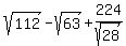 sqrt%28112%29-sqrt%2863%29%2B224%2Fsqrt%2828%29